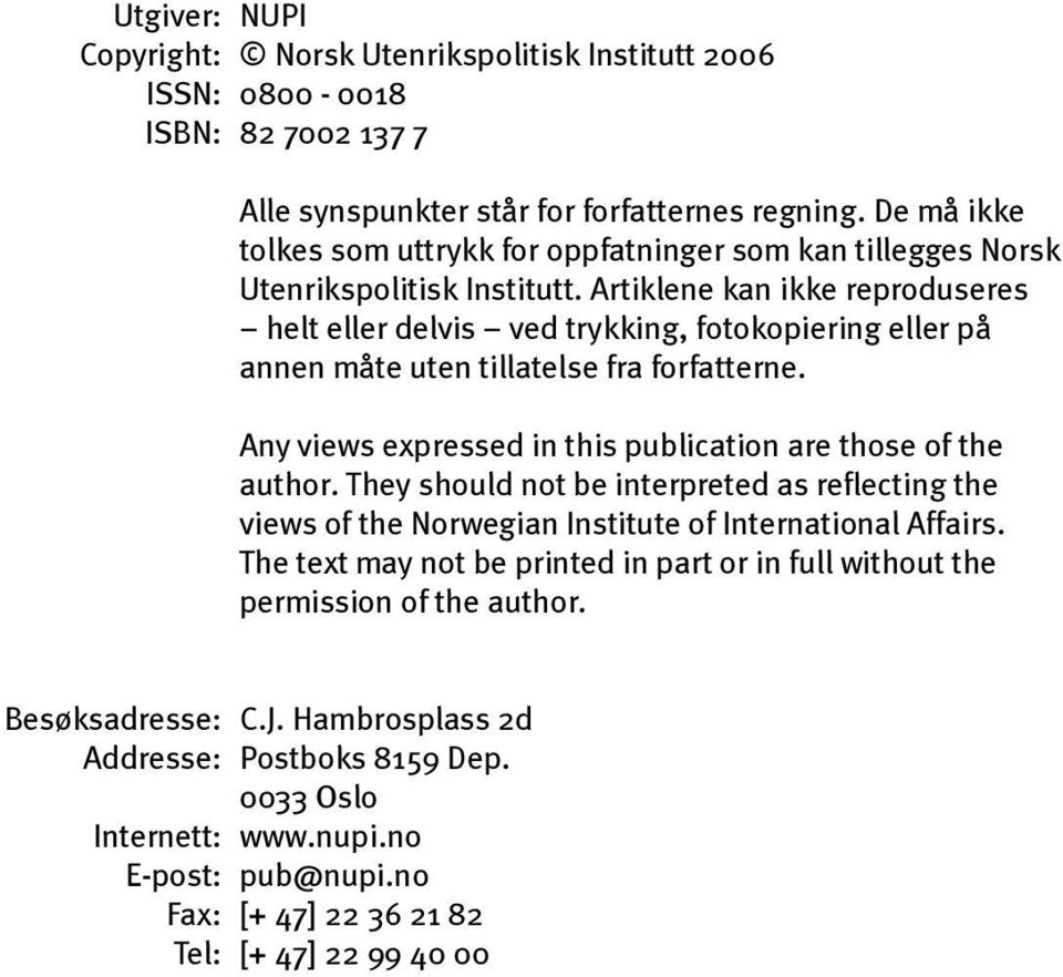 Artiklene kan ikke reproduseres helt eller delvis ved trykking, fotokopiering eller på annen måte uten tillatelse fra forfatterne. Any views expressed in this publication are those of the author.