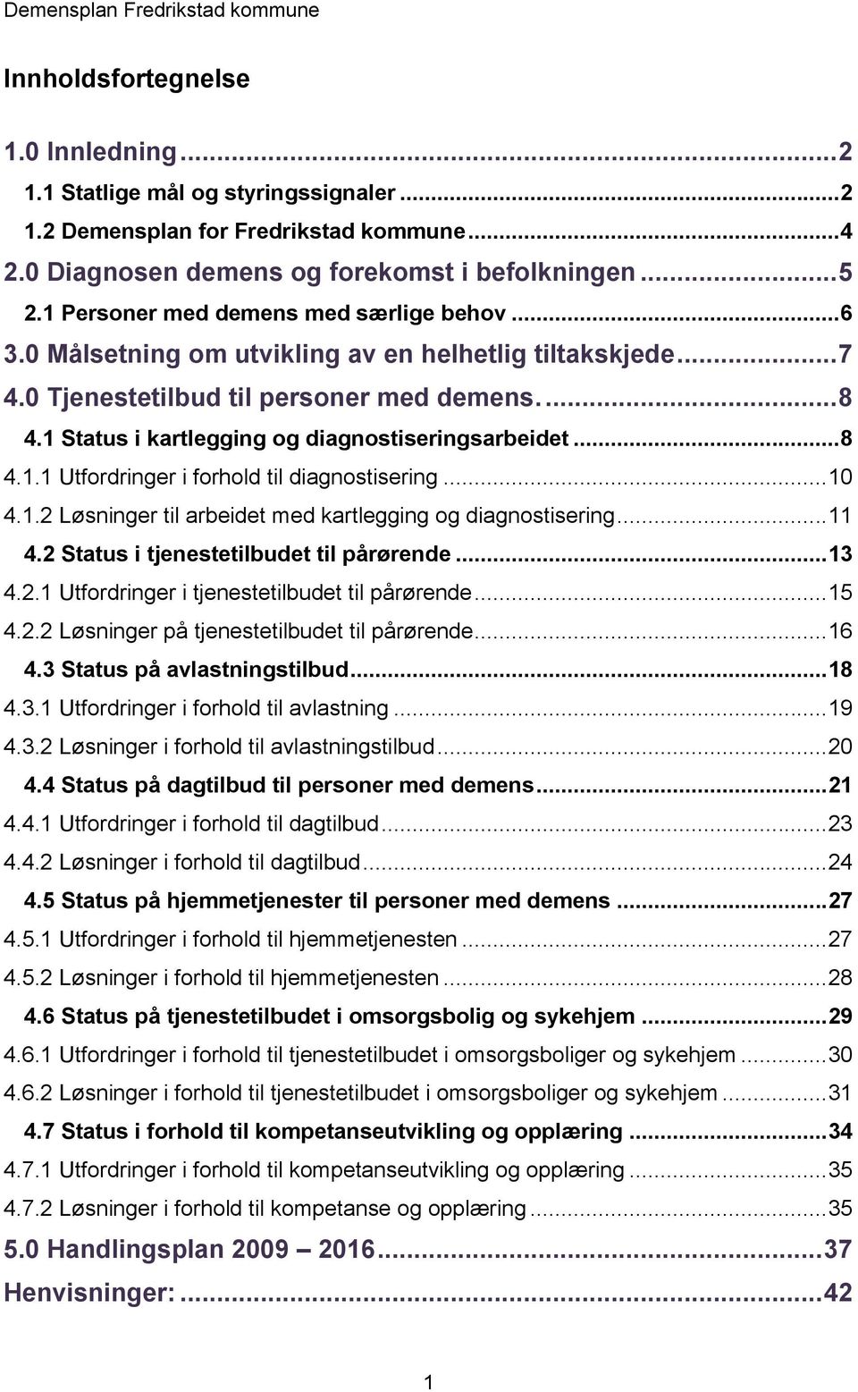 1 Status i kartlegging og diagnostiseringsarbeidet... 8 4.1.1 Utfordringer i forhold til diagnostisering... 10 4.1.2 Løsninger til arbeidet med kartlegging og diagnostisering... 11 4.