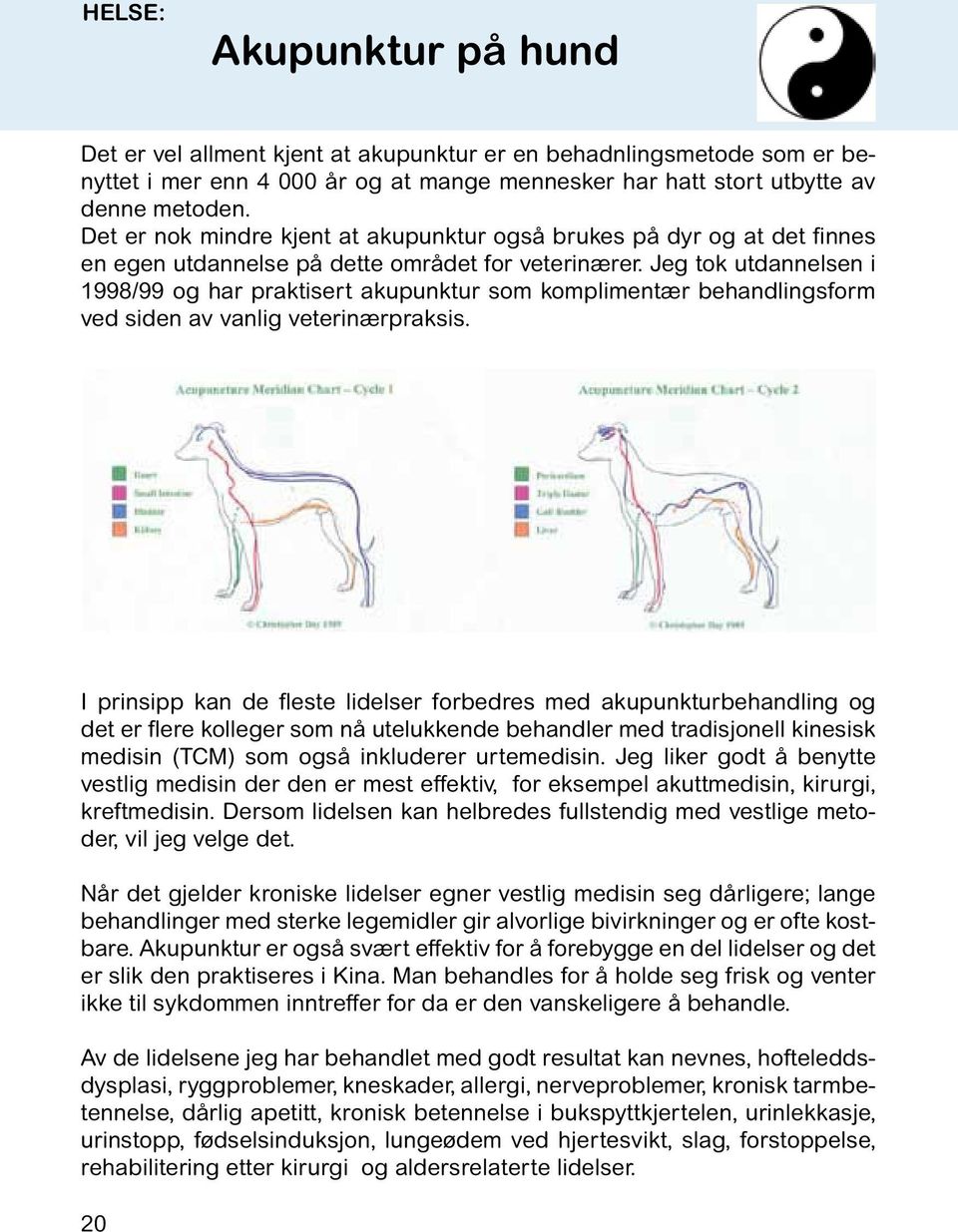 Jeg tok utdannelsen i 1998/99 og har praktisert akupunktur som komplimentær behandlingsform ved siden av vanlig veterinærpraksis.