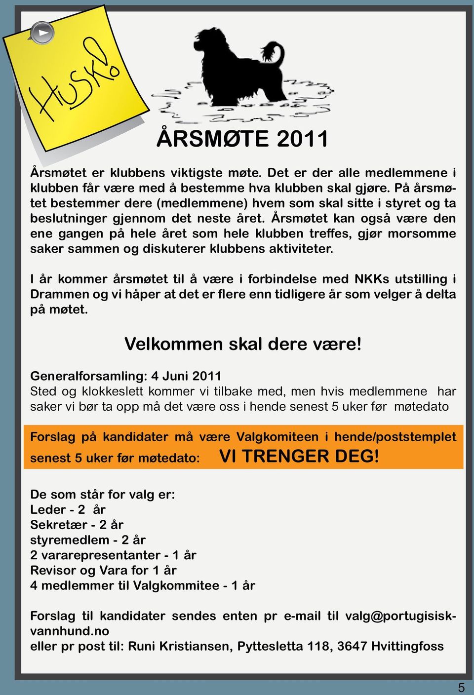 Årsmøtet kan også være den ene gangen på hele året som hele klubben treffes, gjør morsomme saker sammen og diskuterer klubbens aktiviteter.