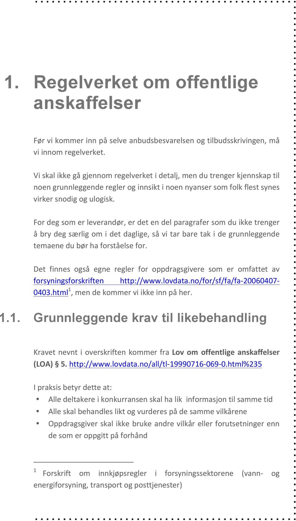 For deg som er leverandør, er det en del paragrafer som du ikke trenger å bry deg særlig om i det daglige, så vi tar bare tak i de grunnleggende temaene du bør ha forståelse for.