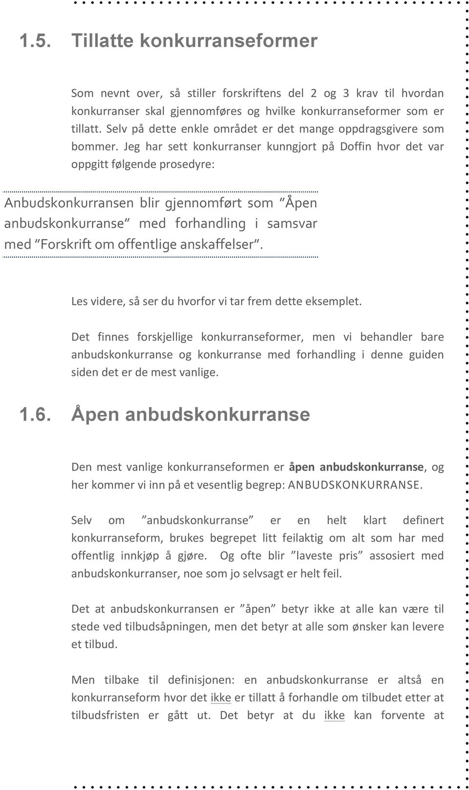 Jeg har sett konkurranser kunngjort på Doffin hvor det var oppgitt følgende prosedyre: Anbudskonkurransen blir gjennomført som Åpen anbudskonkurranse med forhandling i samsvar med Forskrift om