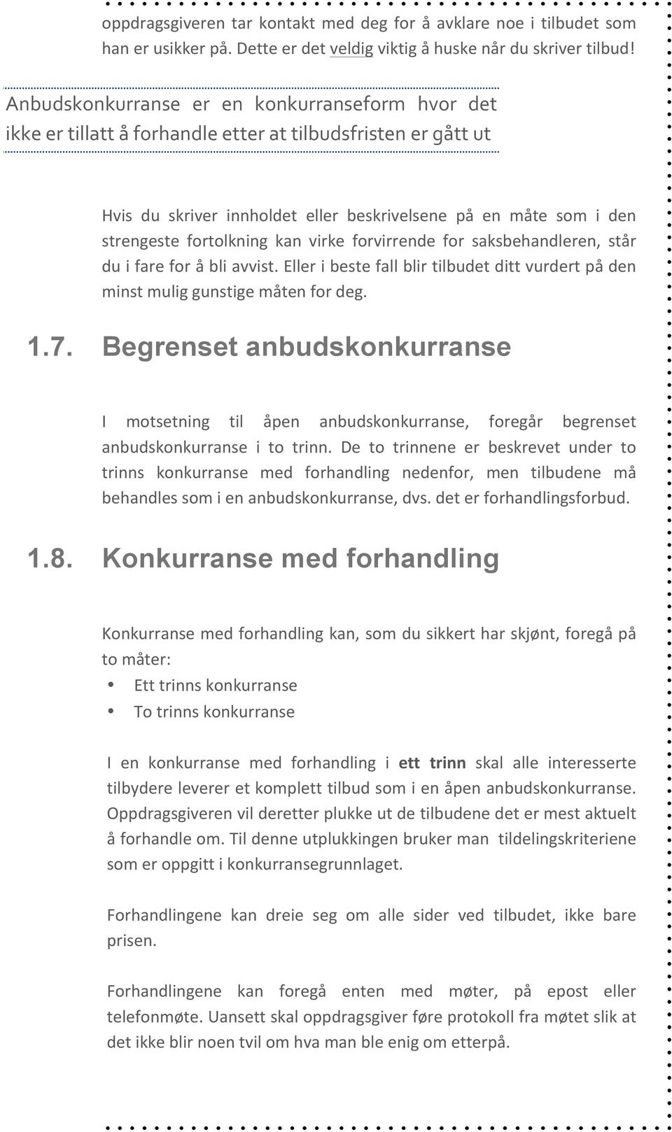 fortolkning kan virke forvirrende for saksbehandleren, står du i fare for å bli avvist. Eller i beste fall blir tilbudet ditt vurdert på den minst mulig gunstige måten for deg. 1.7.