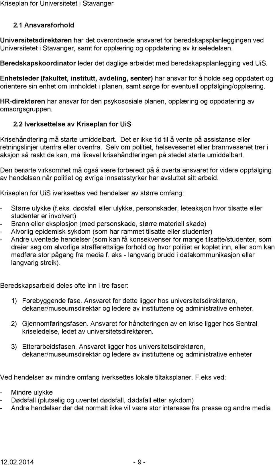 Enhetsleder (fakultet, institutt, avdeling, senter) har ansvar for å holde seg oppdatert og orientere sin enhet om innholdet i planen, samt sørge for eventuell oppfølging/opplæring.