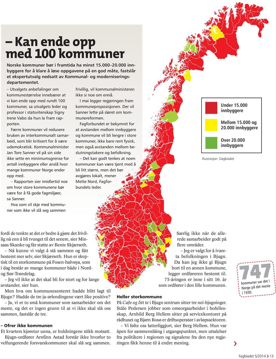 Utvalgets anbefalinger om kommunestørrelse innebærer at vi kan ende opp med rundt 100 kommuner, sa utvalgets leder og professor i statsvitenskap Signy Irene Vabo da hun la fram rapporten.