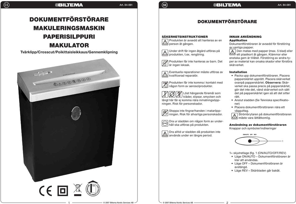 DOKUMENTFÖRSTÖRARE INNAN ANVÄNDNING Applikation Dokumentförstöraren är avsedd för förstöring av vanliga papper. Den matas med papper (max. 5 blad) eller ett plastkort åt gången.