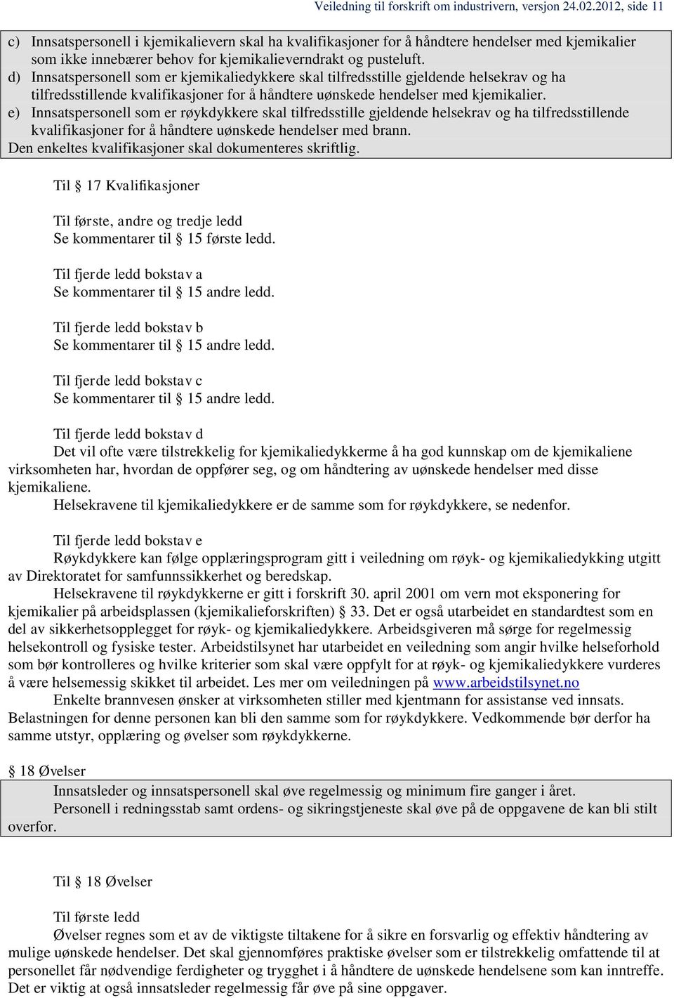 d) Innsatspersonell som er kjemikaliedykkere skal tilfredsstille gjeldende helsekrav og ha tilfredsstillende kvalifikasjoner for å håndtere uønskede hendelser med kjemikalier.