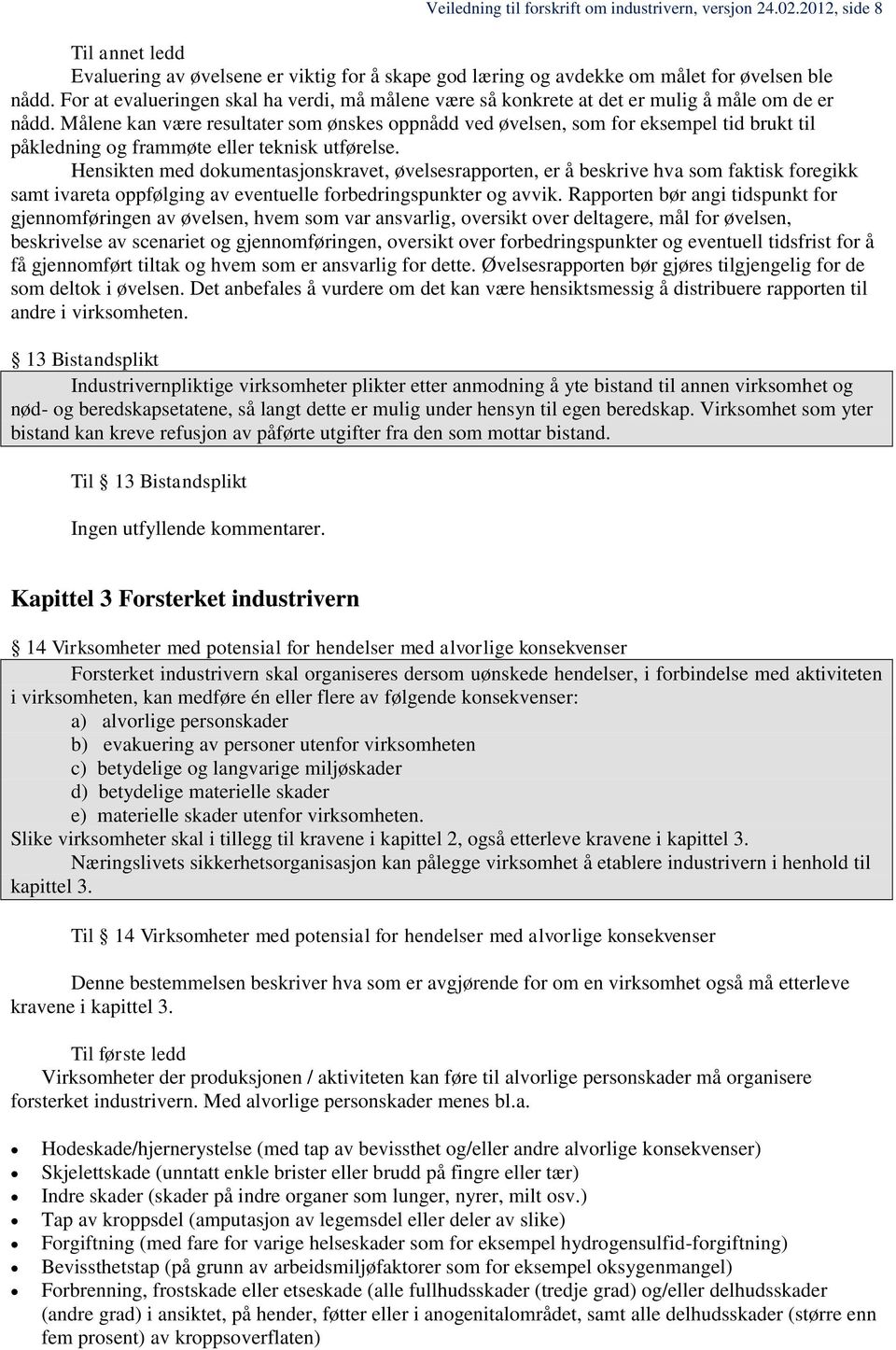 Målene kan være resultater som ønskes oppnådd ved øvelsen, som for eksempel tid brukt til påkledning og frammøte eller teknisk utførelse.