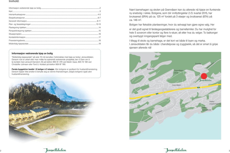 ..19 Informasjon vedrørende kjøp av bolig Midlertidig kjøpeavtale på side 19 må benyttes i forbindelse med kjøp av bolig i Jensvolldalen.