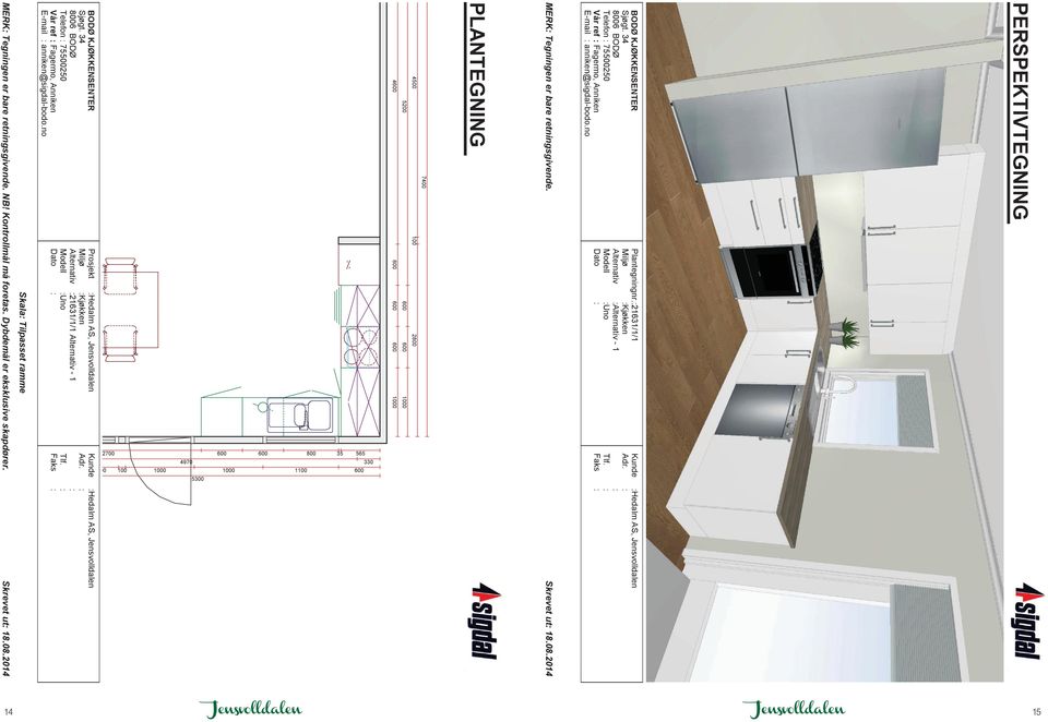 no Prosjekt :Hedalm AS, Jensvolldalen Miljø :Kjøkken Alternativ :21631/1/1 Alternativ - 1 Modell :Uno Dato : Kunde :Hedalm AS, Jensvolldalen Adr. : : Tlf.