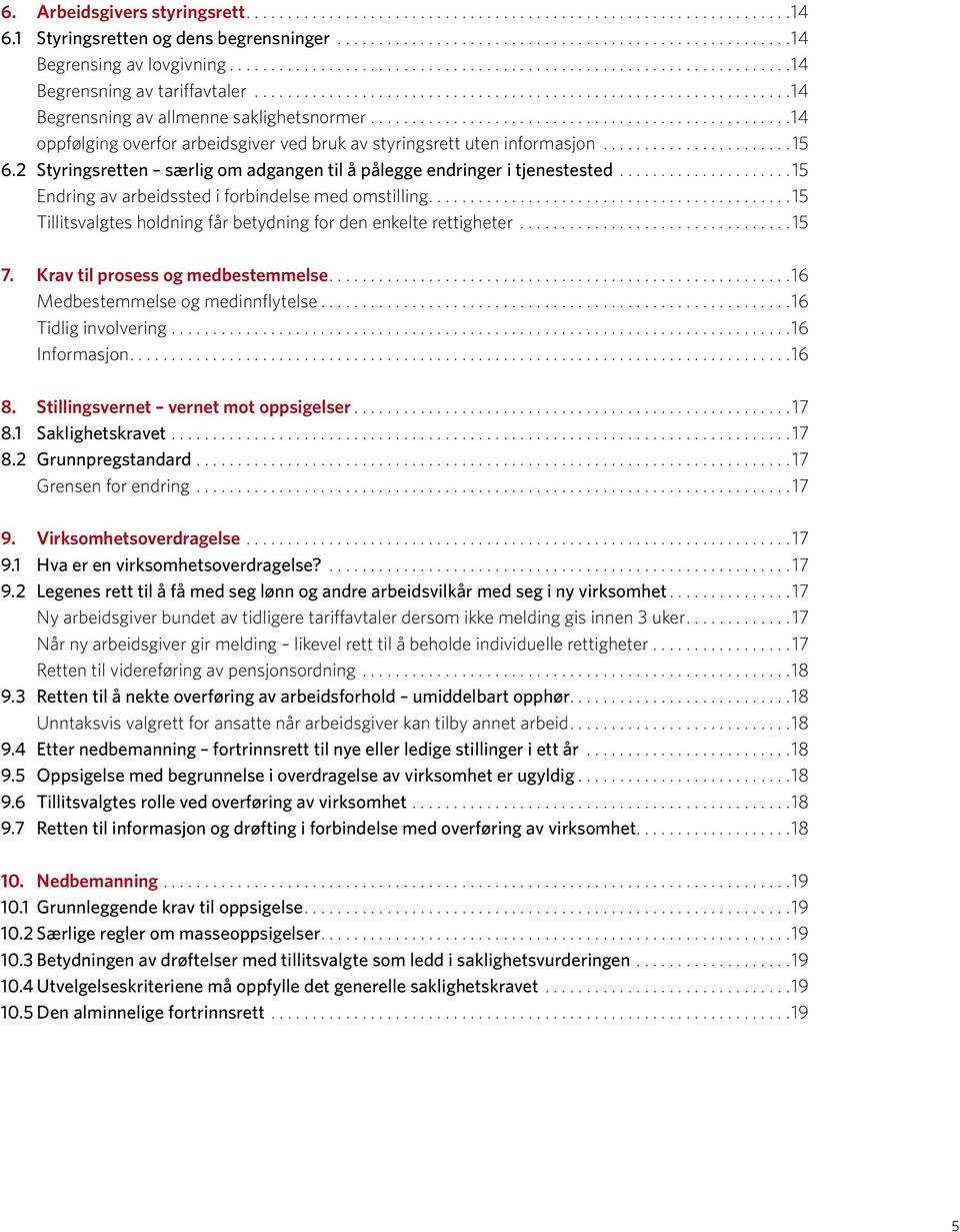 .. 15 Endring av arbeidssted i forbindelse med omstilling... 15 Tillitsvalgtes holdning får betydning for den enkelte rettigheter... 15 7. Krav til prosess og medbestemmelse.