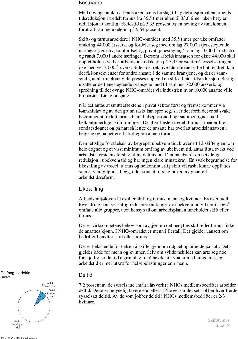 000 årsverk, og fordeler seg med om lag 27.000 i tjenesteytende næringer (reiseliv, samferdsel og privat tjenesteyting), om lag 10.000 i industri og rundt 7.000 i andre næringer.