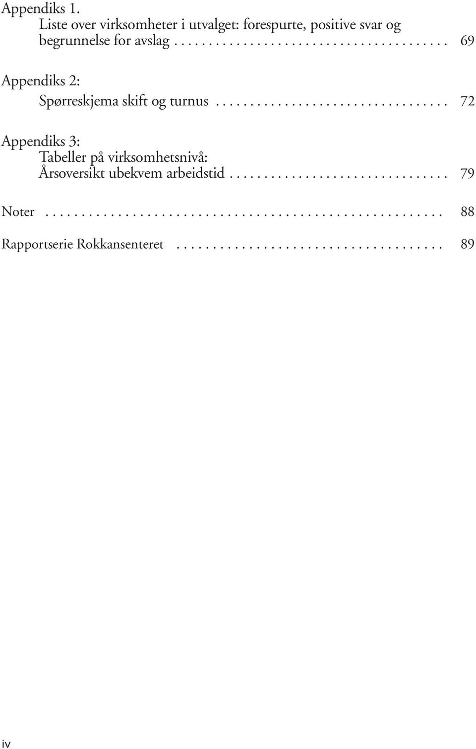 .. 69 Appendiks 2: Spørreskjema skift og turnus.