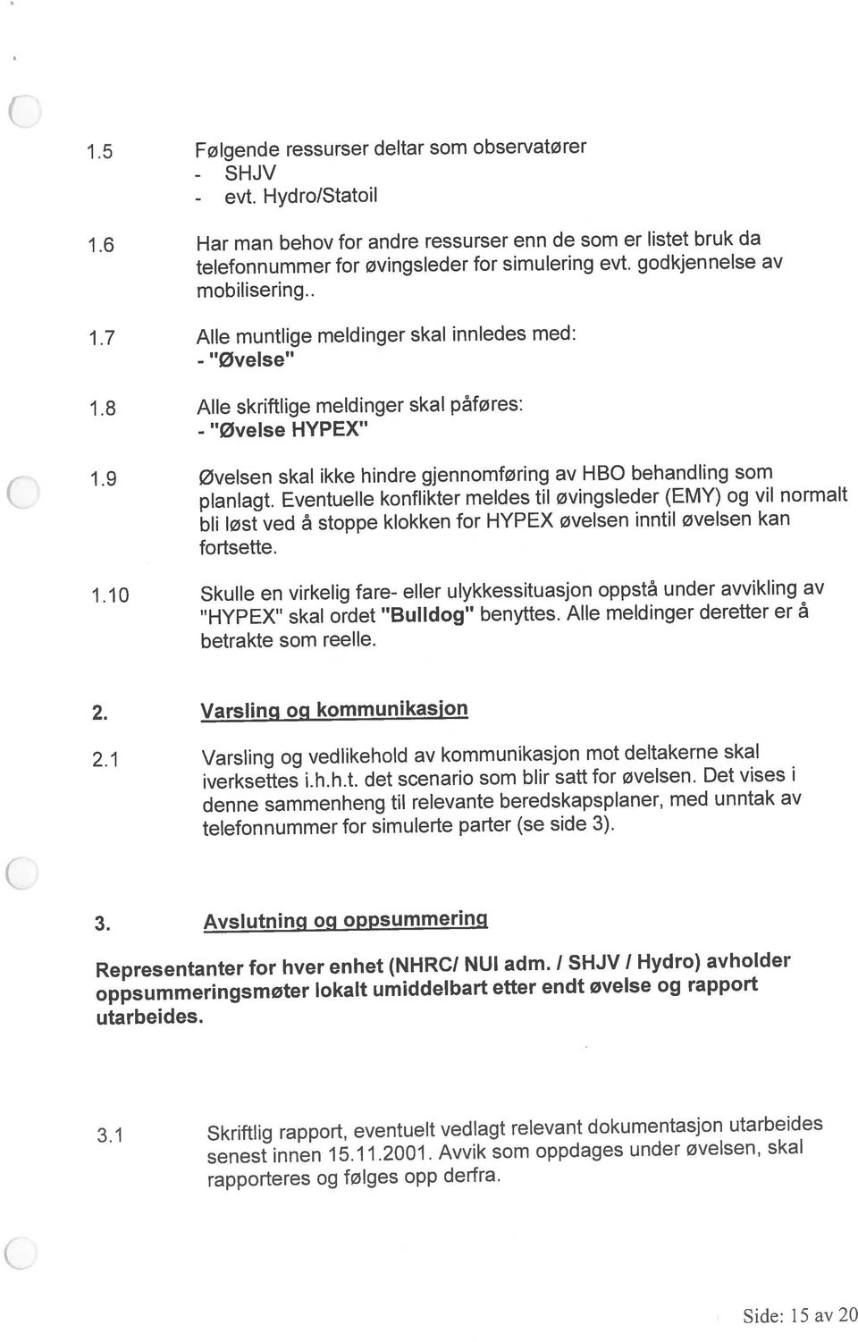 10 Skulle en virkelig fare- eller ulykkessituasjon oppstå under avvikling av 3. Avslutning og oppsummering 1.