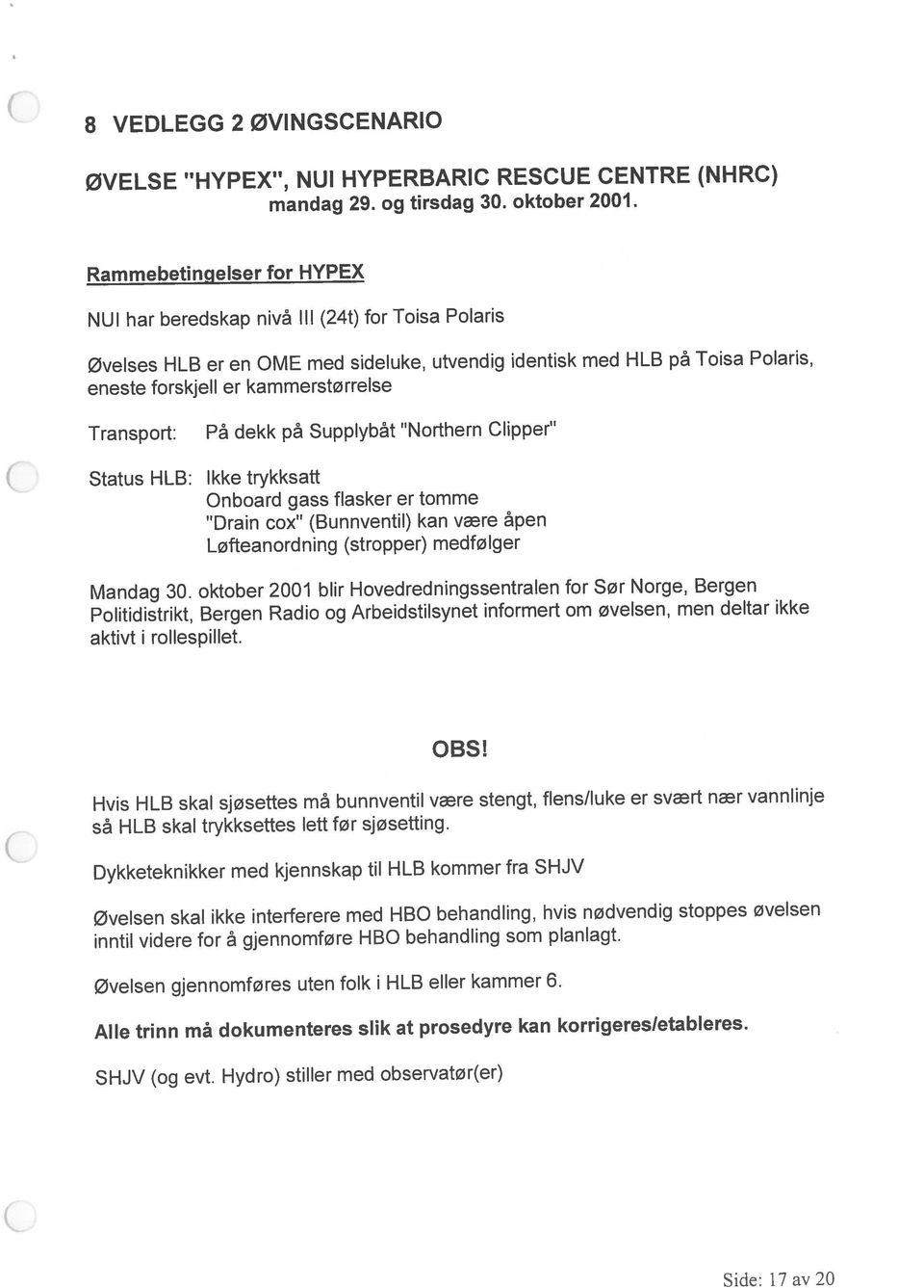 Politidistrikt, Bergen Radio og Arbeidstilsynet informert om øvelsen, men deltar ikke Mandag 30.