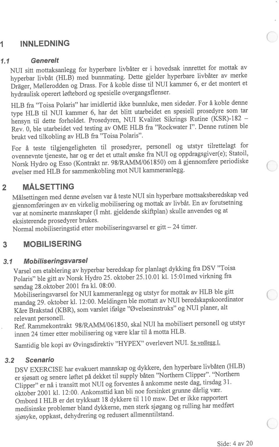 1 Generelt 2 MÅLSETTING I INNLEDNING C 3 MOBILISERING 3.1 Mobiliseringsvarsel 3.2 Scenarlo Norsk Hydro og Esso (Kontrakt nr.