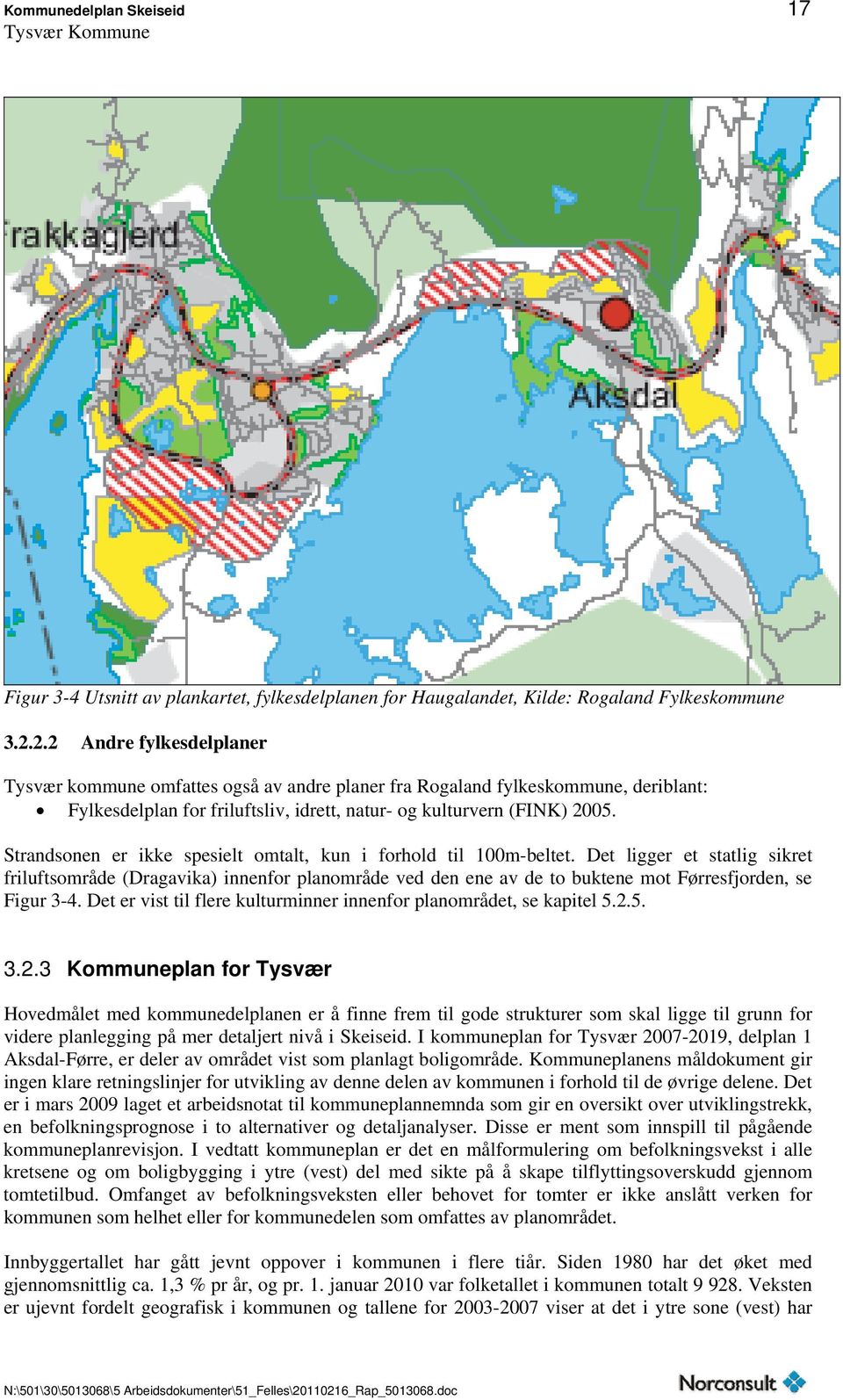 Strandsonen er ikke spesielt omtalt, kun i forhold til 100m-beltet.