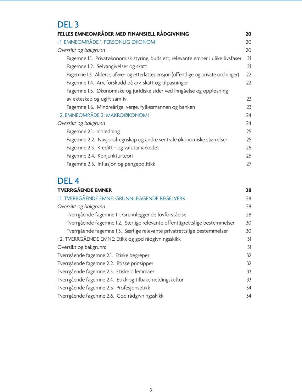 Økonomiske og juridiske sider ved inngåelse og oppløsning av ekteskap og ugift samliv 23 Fagemne 1.6. Mindreårige, verge, fylkesmannen og banken 23 : 2.