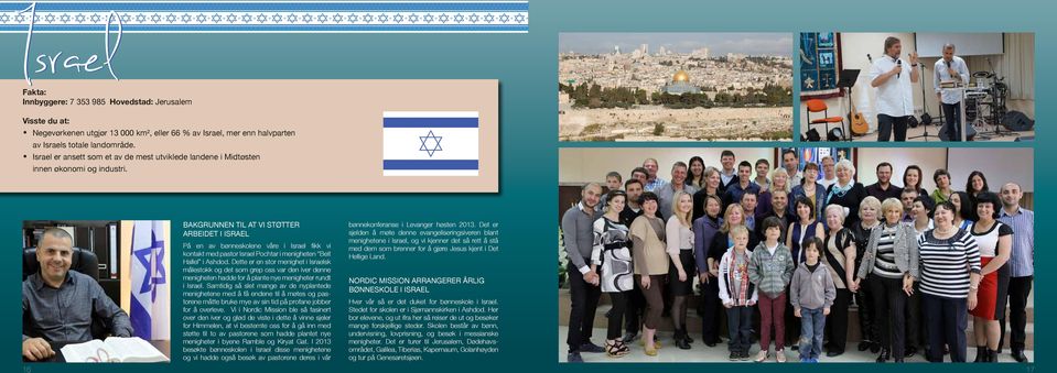 16 Bakgrunnen til at vi støtter arbeidet i Israel På en av bønneskolene våre i Israel fikk vi kontakt med pastor Israel Pochtar i menigheten Beit Hallel i Ashdod.