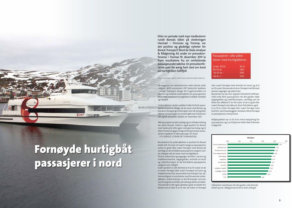 Av Kristin S Storli, Daglig leder i Skala Analyse & Rådgivning AS Fornøyde hurtigbåt passasjerer i nord På bakgrunn av mediestormen siden Boreal satte båtene i drift sommeren 20 besluttet ledelsen i