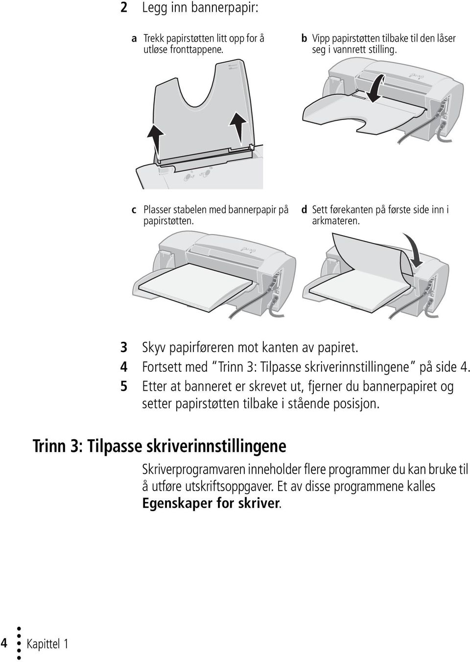 4 Fortsett med Trinn 3: Tilpasse skriverinnstillingene på side 4.