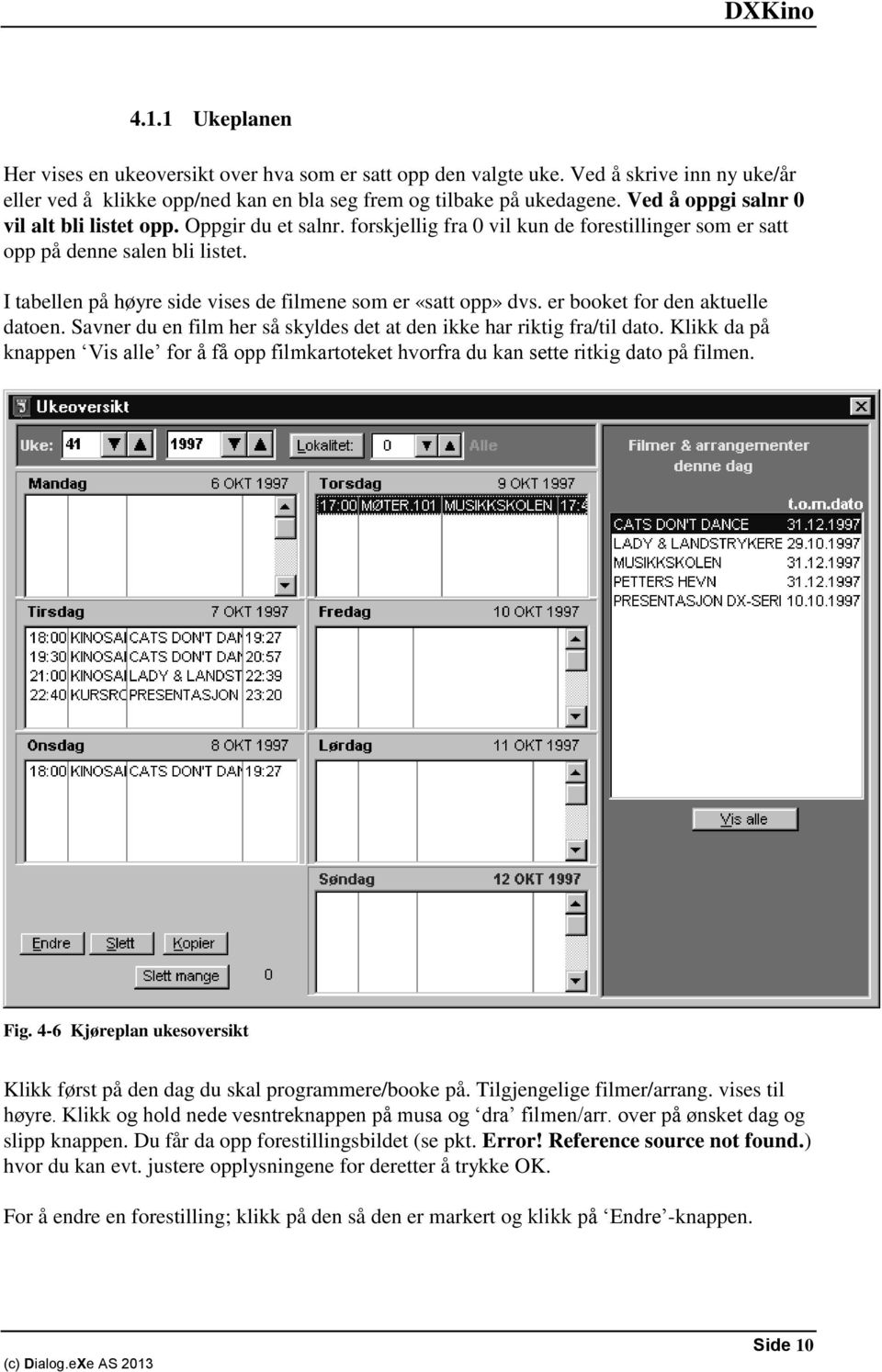 I tabellen på høyre side vises de filmene som er «satt opp» dvs. er booket for den aktuelle datoen. Savner du en film her så skyldes det at den ikke har riktig fra/til dato.