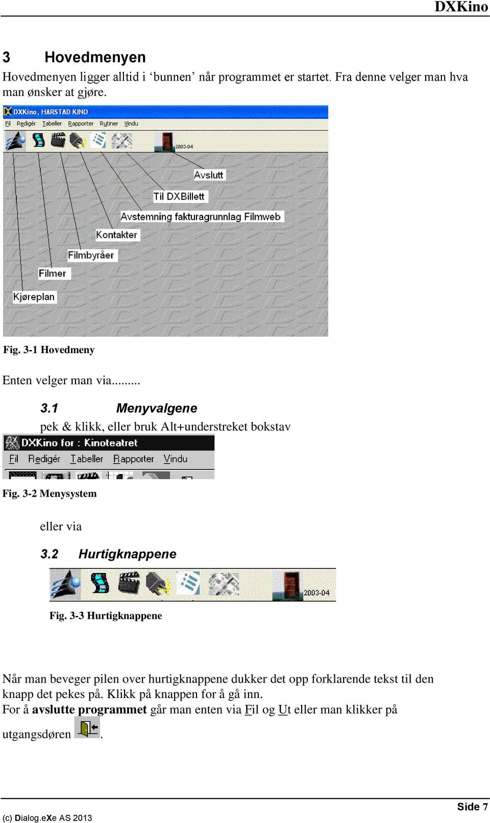 3-2 Menysystem eller via 3.2 Hurtigknappene Fig.