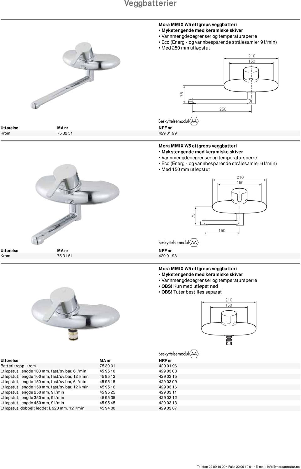 32 51 429 01 99 Mora MMIX W5 ettgreps veggbatteri Eco (Energi- og vannbesparende strålesamler 6 l/min) Med 150 mm utløpstut Krom 75