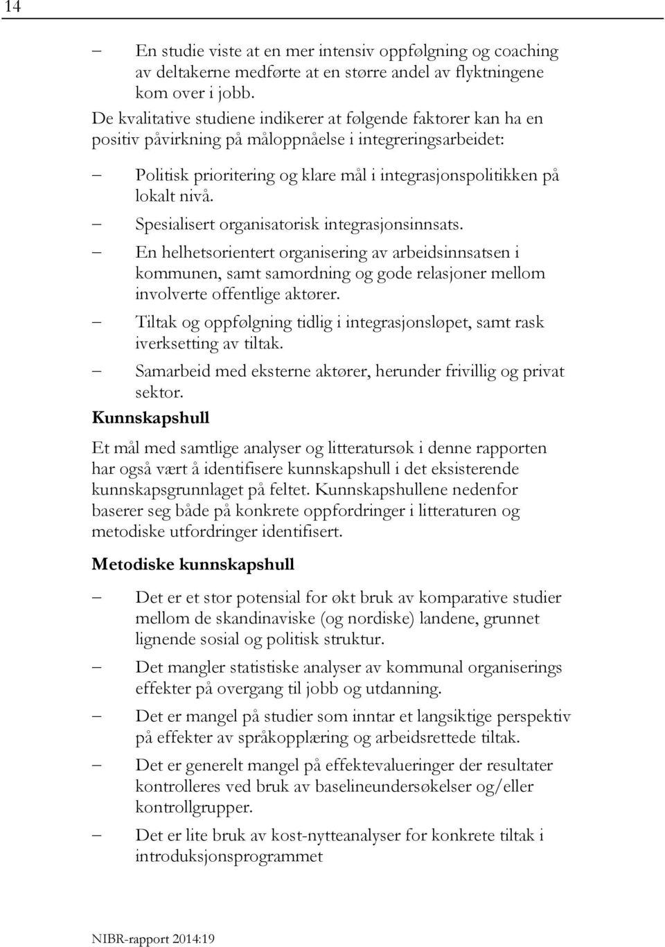 Spesialisert organisatorisk integrasjonsinnsats. En helhetsorientert organisering av arbeidsinnsatsen i kommunen, samt samordning og gode relasjoner mellom involverte offentlige aktører.