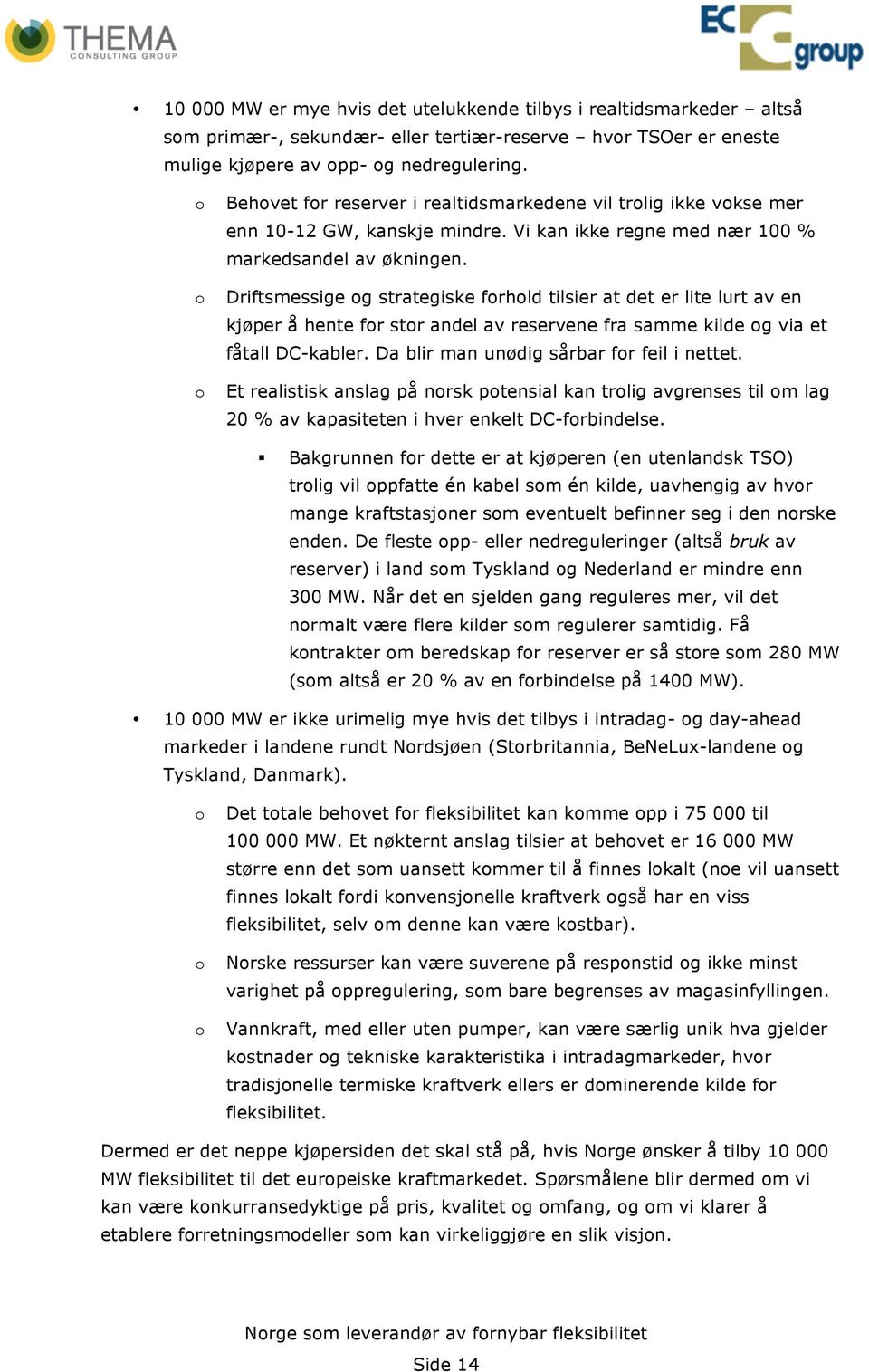 Driftsmessige og strategiske forhold tilsier at det er lite lurt av en kjøper å hente for stor andel av reservene fra samme kilde og via et fåtall DC-kabler.