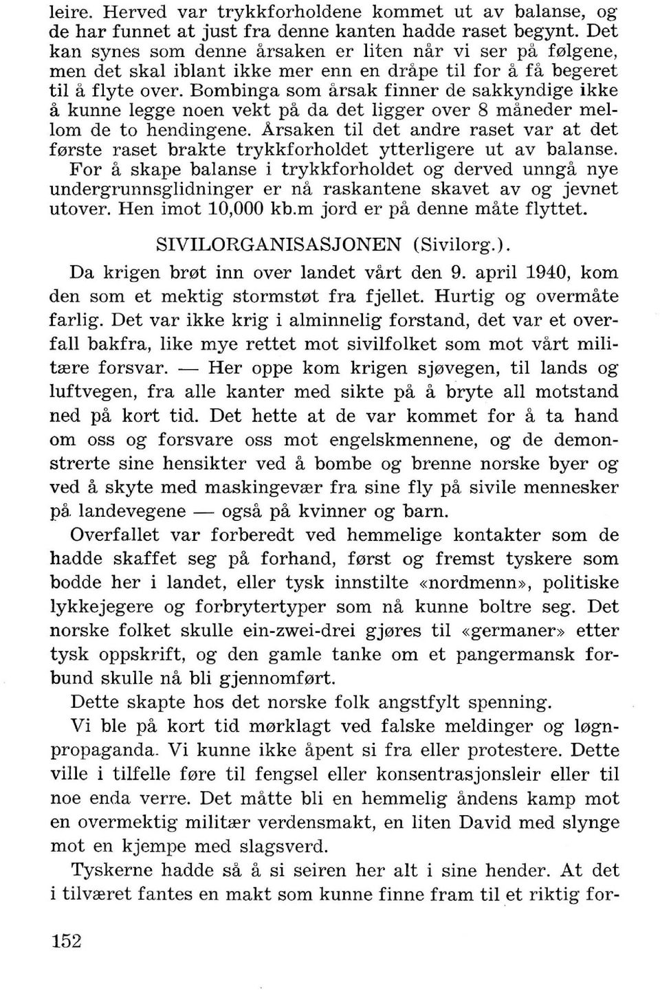 Bombinga som arsak finner de sakkyndige ikke a kunne legge noen vekt pa da det ligger over 8 maneder mellorn de to hendingene.