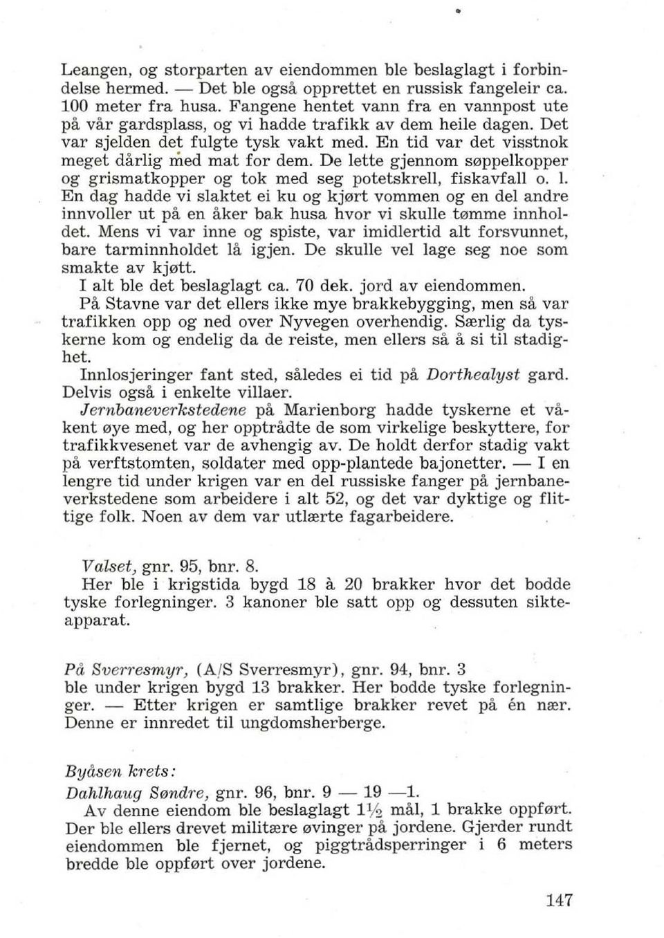 En tid val' det visstnok meget darlig med mat for demo De lette gjennom s0ppelkopper og grismatkopper og tok med seg potetskreu, fiskavfau O. 1.