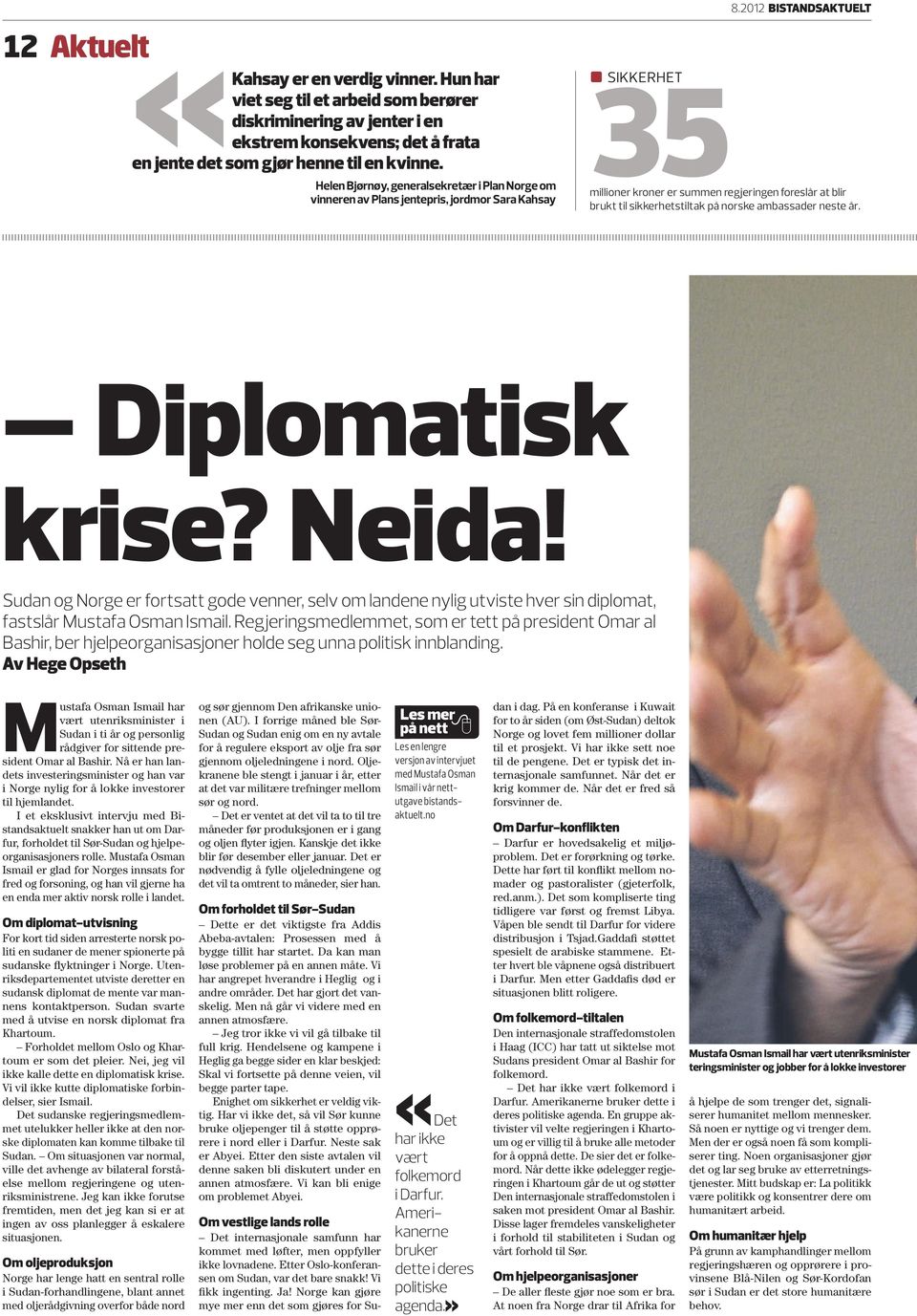 2012 BISTANDSAKTUELT millioner kroner er summen regjeringen foreslår at blir brukt til sikkerhetstiltak på norske ambassader neste år. Diplomatisk krise? Neida!