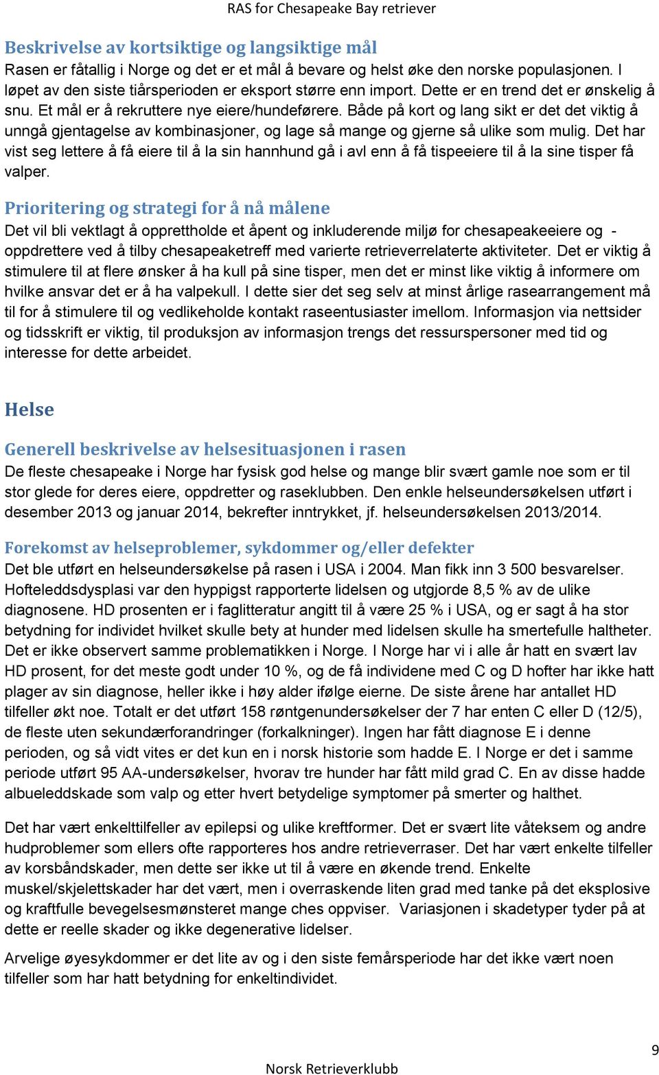 Både på kort og lang sikt er det det viktig å unngå gjentagelse av kombinasjoner, og lage så mange og gjerne så ulike som mulig.