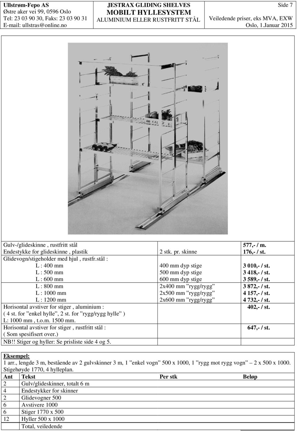 L : 00 mm 00 mm dyp stige 89,- / st. L : 800 mm 2x00 mm rygg/rygg 872,- / st. L : 1000 mm 2x00 mm rygg/rygg 17,- / st. L : 1200 mm 2x00 mm rygg/rygg 72,- / st.