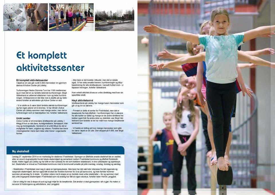 Ambisjonene er det ikke noe å utsette på og Vallestrand forteller at aktiviteten på Active Center er stor.