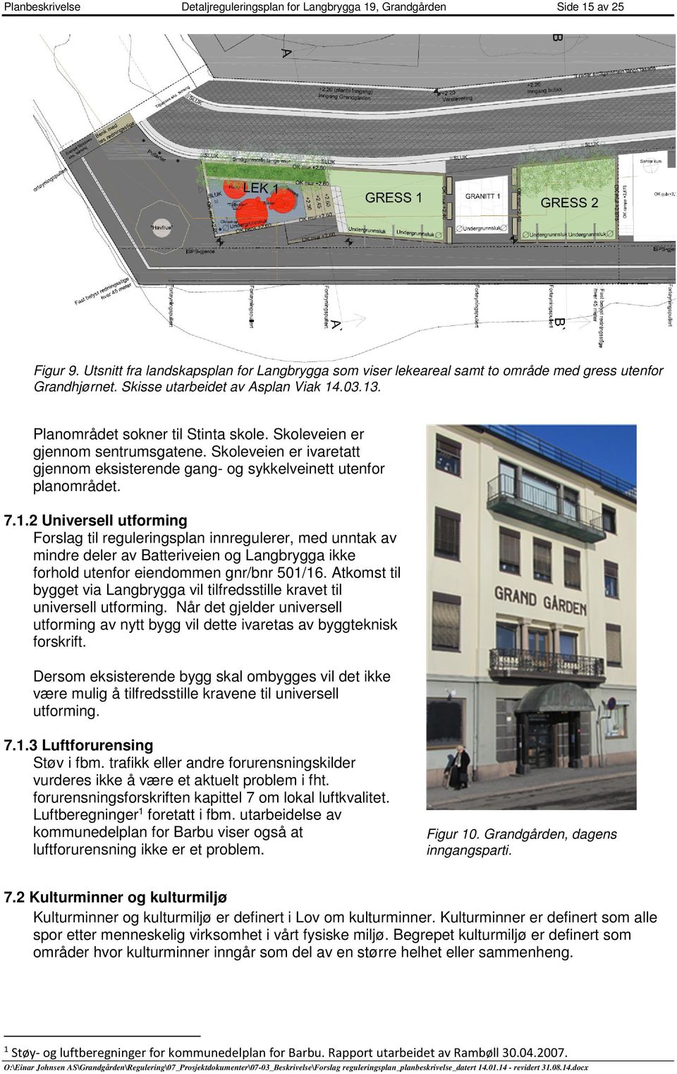 1.2 Universell utfrming Frslag til reguleringsplan innregulerer, med unntak av mindre deler av Batteriveien g Langbrygga ikke frhld utenfr eiendmmen gnr/bnr 501/16.