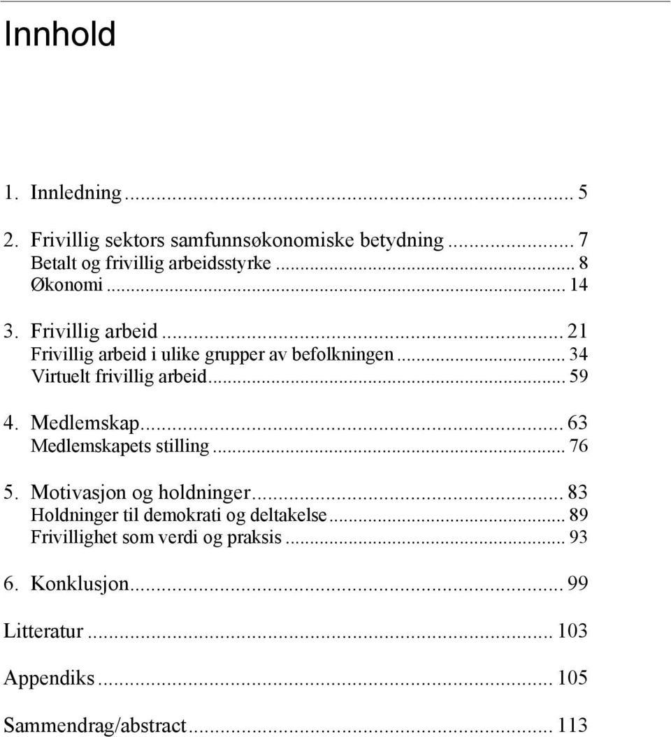 .. 59 4. Medlemskap... 63 Medlemskapets stilling... 76 5. Motivasjon og holdninger.