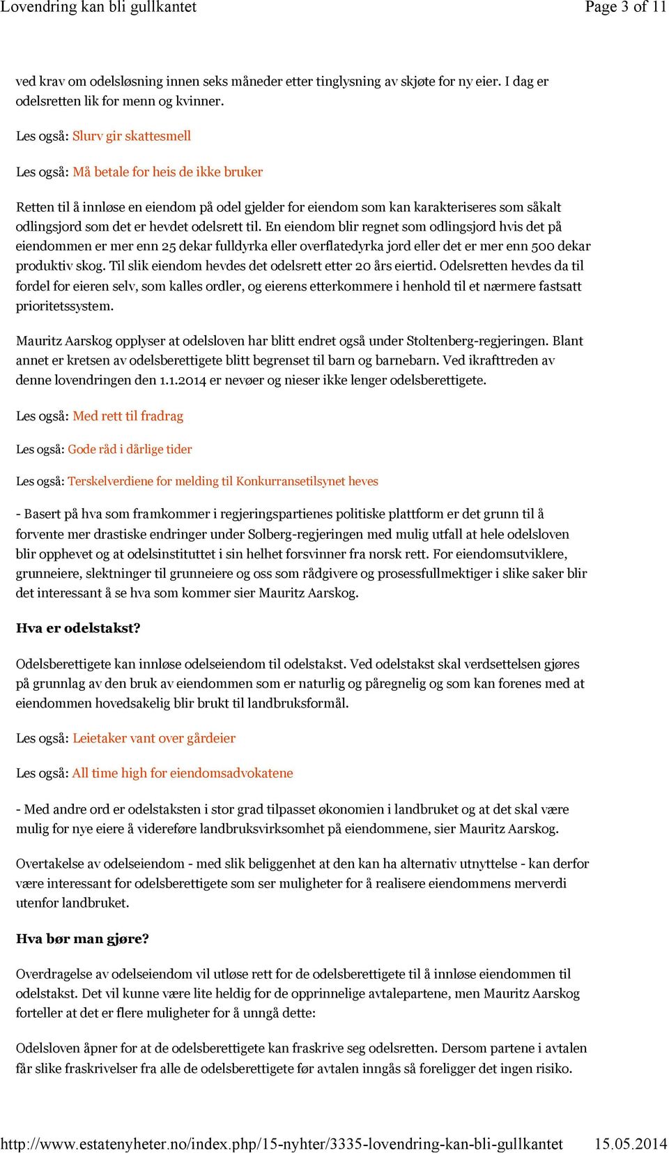 odelsrett til. En eiendom blir regnet som odlingsjord hvis det på eiendommen er mer enn 25 dekar fulldyrka eller overflatedyrka jord eller det er mer enn 500 dekar produktiv skog.