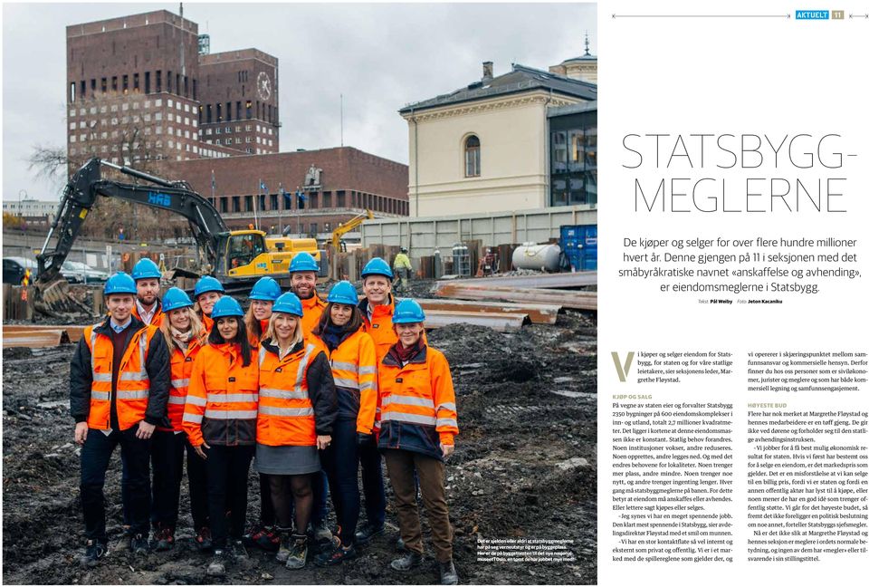 Tekst: Pål Weiby Foto: Jeton Kacaniku Det er sjelden eller aldri at statsbyggmeglerne har på seg verneutstyr og er på byggeplass.