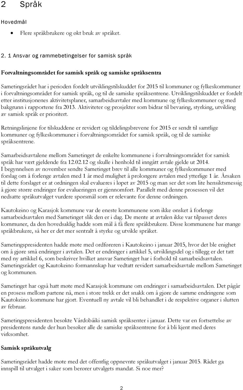 fylkeskommuner i forvaltningsområdet for samisk språk, og til de samiske språksentrene.