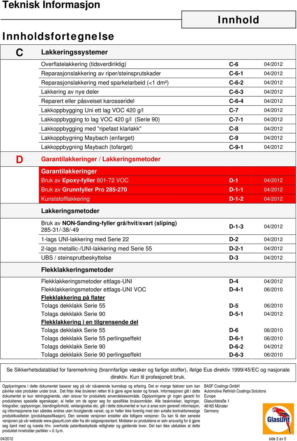 (Serie 90) C-7-1 04/2012 Lakkoppbygging med "ripefast klarlakk" C-8 04/2012 Lakkoppbygning Maybach (enfarget) C-9 04/2012 Lakkoppbygning Maybach (tofarget) C-9-1 04/2012 Garantilakkeringer /