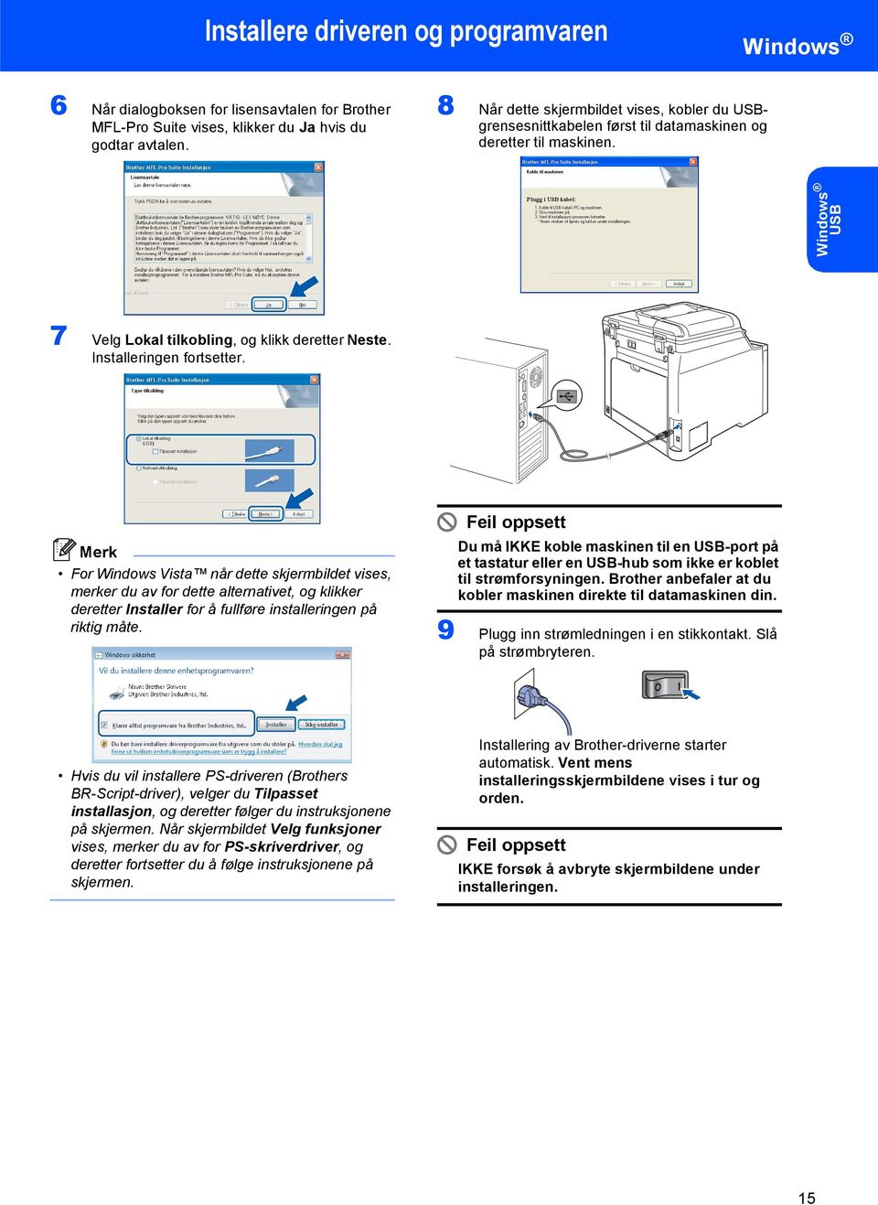 For Windows Vista når dette skjermbildet vises, merker du av for dette alternativet, og klikker deretter Installer for å fullføre installeringen på riktig måte.