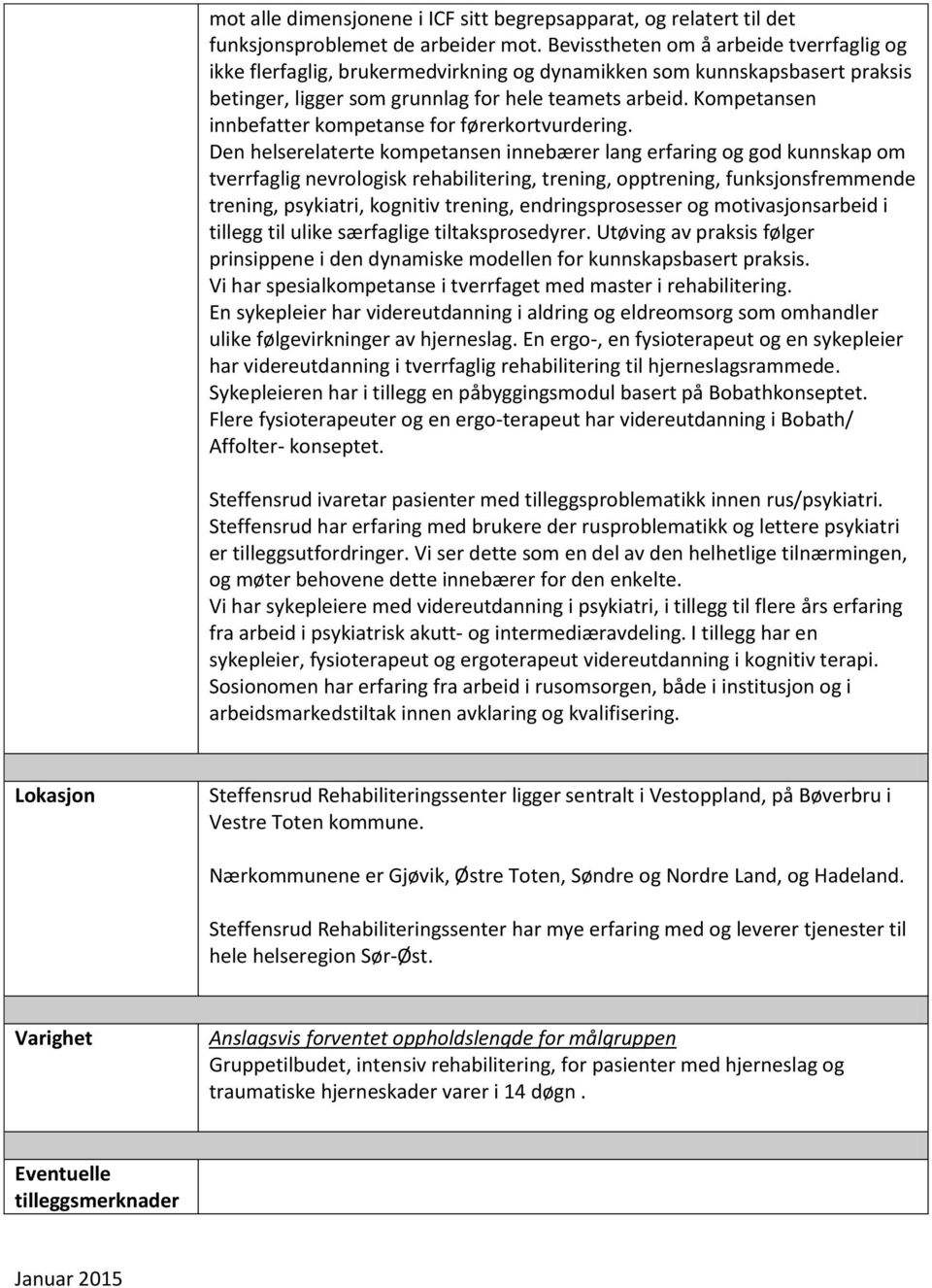 Kompetansen innbefatter kompetanse for førerkortvurdering.