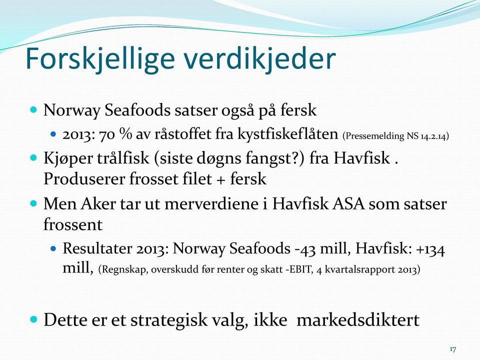 Produserer frosset filet + fersk Men Aker tar ut merverdiene i Havfisk ASA som satser frossent Resultater 2013: