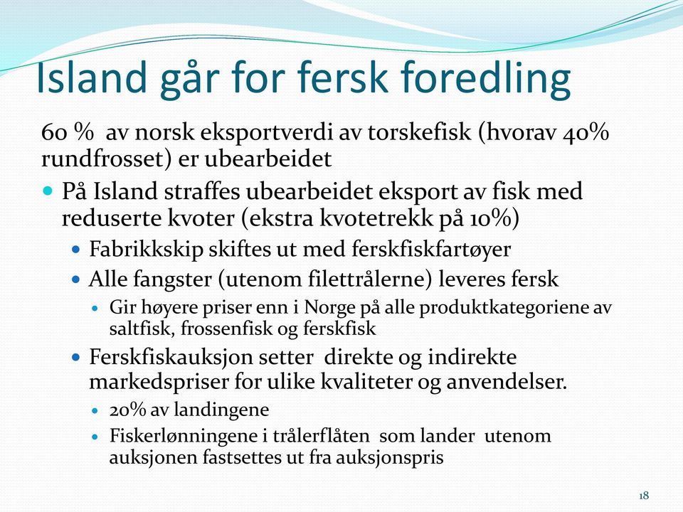 Gir høyere priser enn i Norge på alle produktkategoriene av saltfisk, frossenfisk og ferskfisk Ferskfiskauksjon setter direkte og indirekte
