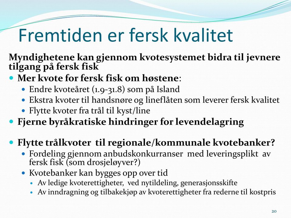 levendelagring Flytte trålkvoter til regionale/kommunale kvotebanker? Fordeling gjennom anbudskonkurranser med leveringsplikt av fersk fisk (som drosjeløyver?