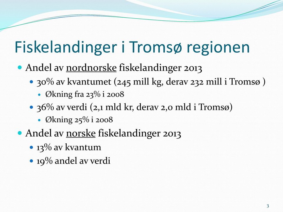 i 2008 36% av verdi (2,1 mld kr, derav 2,0 mld i Tromsø) Økning 25% i