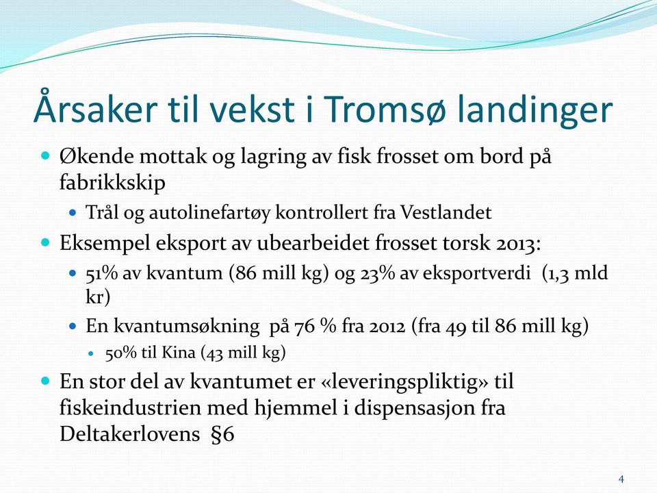 mill kg) og 23% av eksportverdi (1,3 mld kr) En kvantumsøkning på 76 % fra 2012 (fra 49 til 86 mill kg) 50% til Kina