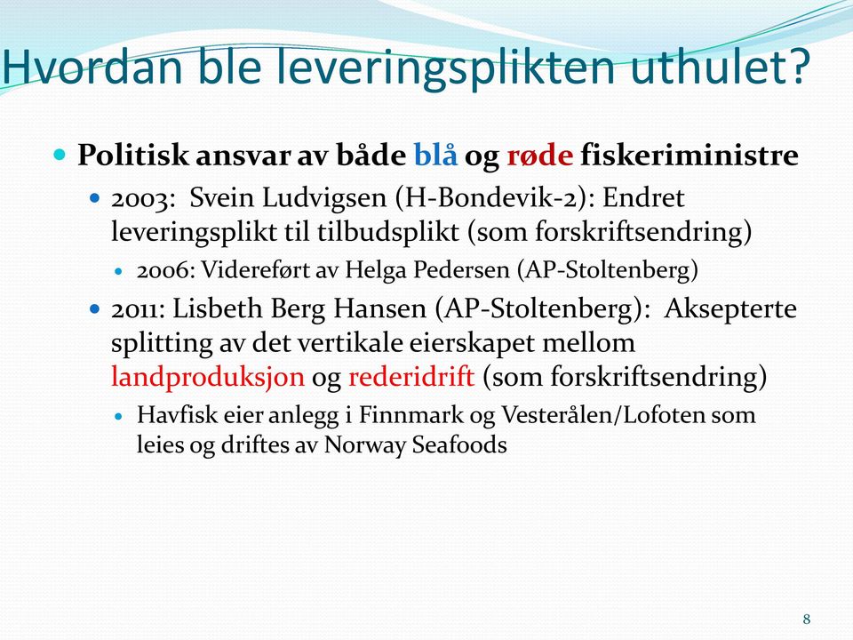 tilbudsplikt (som forskriftsendring) 2006: Videreført av Helga Pedersen (AP-Stoltenberg) 2011: Lisbeth Berg Hansen